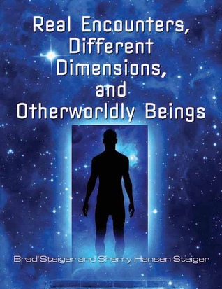 Real Encounters, Different Dimensions and Otherworldy Beings (The Real Unexplained! Collection)