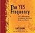 The Yes Frequency: Master a...