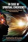 In Case of Spiritual Emergency by Catherine G. Lucas