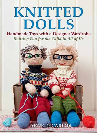 Knitted Dolls: Handmade Toys with a Designer Wardrobe, Knitting Fun for the Child in All of Us (Hardcover)