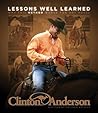 Clinton Anderson's Lessons Well Learned: Why My Method Works for Any Horse