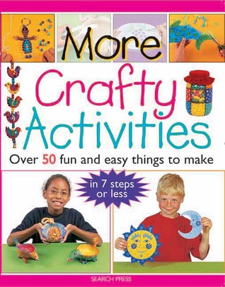 More Crafty Activities: Over 50 Fun and Easy Things to Make in 7 Steps or Less (Paperback)