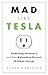 Mad Like Tesla: Underdog Inventors and their Relentless Pursuit of Clean Energy