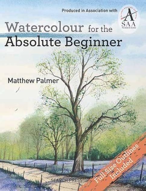 Watercolour for the Absolute Beginner: The Society for All Artists (ABSOLUTE BEGINNER ART)