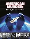 American Murder: Criminals, Crimes, and the Media (Dark Minds True Crimes)