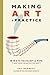 Making Art a Practice: How ...