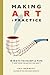 Making Art a Practice: How to Be the Artist You Are