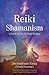 Reiki Shamanism: A Guide to...