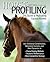 Horse Profiling: The Secret to Motivating Equine Athletes: Using Emotional Conformation, Behavioral Genetics and Herd Dynamics to Choose Training ... and Hone Competitive Strategy and Management