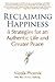 Reclaiming Happiness: 8 Strategies for an Authentic Life and Greater Peace