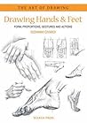 Drawing Hands & Feet: Form - Proportions - Gestures and Actions (The Art of Drawing)