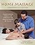 Home Massage: Transforming Family Life through the Healing Power of Touch