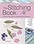 The Stitching Book: A Step-By-Step Guide to Surface Stitching Techniques