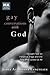 Gay Conversations with God: Straight Talk on Fanatics, Fags and the God Who Loves Us All