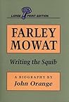 Farley Mowat: Writing the Squib (Canadian Biography Series) Farley Mowat: Writing the Squib (Canadian Biography Series)
