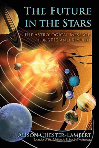 The Future in the Stars: The Astrological Message for 2012 & Beyond