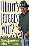 What's Buggin' You?: Michael Bohdan's Guide to Home Pest Control