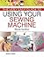 The Very Easy Guide to Using Your Sewing Machine
