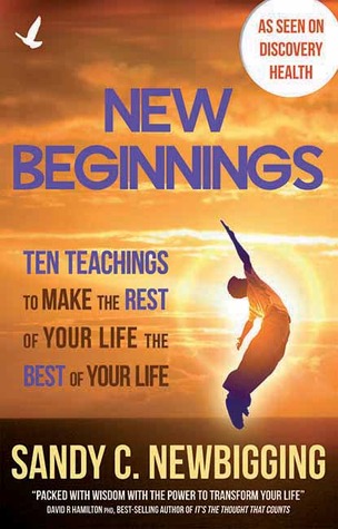 New Beginnings: Ten Teachings for Making the Rest of Your Life the Best of Your Life