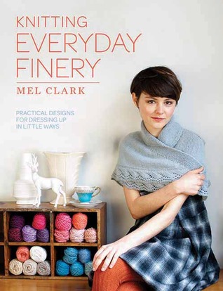 Knitting Everyday Finery: Practical Designs for Dressing Up in Little Ways (Paperback)