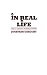 In Real Life by Jonathan Gregory In Real Life by Jonathan Gregory