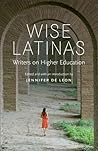 Wise Latinas: Writers on Higher Education Wise Latinas: Writers on Higher Education