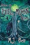 Before the Full Moon Rises by M.J. Bell