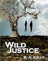 Wild Justice by B.A. Kelly