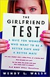 The Girlfriend Test: A Quiz for Women Who Want to Be a Better Date and a Better Mate The Girlfriend Test: A Quiz for Women Who Want to Be a Better Date and a Better Mate