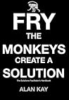 Fry The Monkeys - Create A Solution