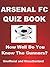 The Arsenal FC Quiz Book - How Well Do You Know The Gunners