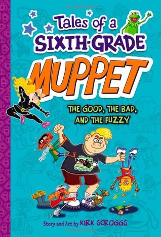 The Good, the Bad, and the Fuzzy (Tales of a Sixth-Grade Muppet, #3)