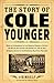 Story Of Cole Younger by Cole Younger Story Of Cole Younger by Cole Younger
