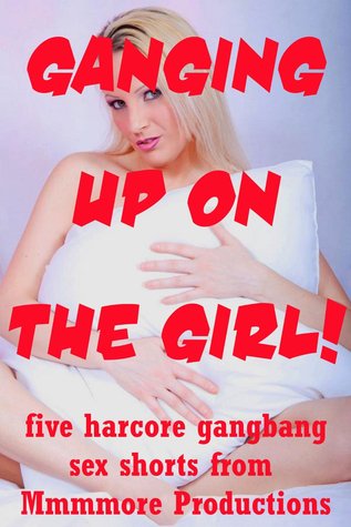 Ganging Up On The Girl: Five Hardcore Gangbang Sex Erotica Shorts