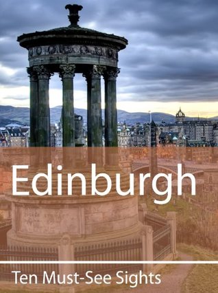 Ten Must-See Sights: Edinburgh (Kindle Edition)