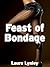 Feast of Bondage (BDSM Erotica, Spanking, Lesbian Femdom)