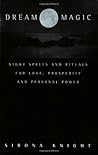 Dream Magic: Night Spells and Rituals for Love, Prosperity and Personal Power