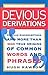 Devious Derivations: Popular Misconceptions and More than 1000 True Origins of Common Words and Phrases