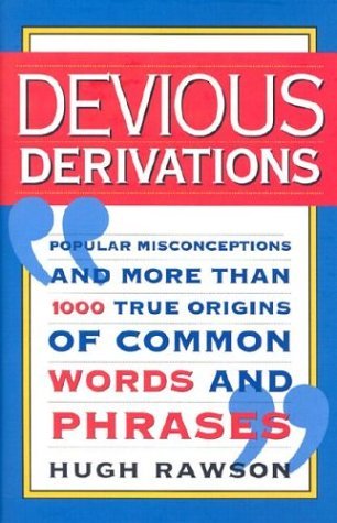 Devious Derivations: Popular Misconceptions and More than 1000 True Origins of Common Words and Phrases (Hardcover)