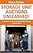 Storage Unit Auctions: A Practical Guide To Profiting With Storage Unit Auctions