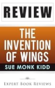 The Invention of Wings: by Sue Monk Kidd -- Review