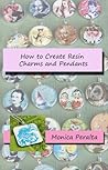 How to Create Resin Charms and Pendants by Monica Peralta