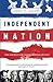 Independent Nation: How Cen...