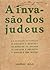 A Invasão dos Judeus