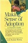 Making Sense of Adoption: A Parent's Guide – Reassuring Advice for Adoptive Families on Talking with Adopted Children and Building Self-Esteem Making Sense of Adoption: A Parent's Guide – Reassuring Advice for Adoptive Families on Talking with Adopted Children and Building Self-Esteem