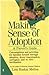 Making Sense of Adoption: A Parent's Guide – Reassuring Advice for Adoptive Families on Talking with Adopted Children and Building Self-Esteem
