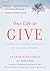One Life to Give: A Path to Finding Yourself by Helping Others