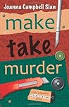Make, Take, Murder (Kiki Lowenstein Scrap-n-Craft Mystery, #5) Make, Take, Murder (Kiki Lowenstein Scrap-n-Craft Mystery, #5)