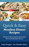 Quick & Easy Meatless Dinner Recipes: 47 Delicious "Almost Vegetarian" Dinner Dishes That Your Whole Family Will Love! (Quick & Easy Meatless Recipes Book 3)