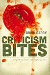 Criticism Bites: Dealing With, Responding To, and Learning From Your Critics Criticism Bites: Dealing With, Responding To, and Learning From Your Critics